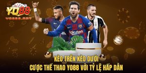 Kèo Trên Kèo Dưới - Cược Thể Thao YO88 Với Tỷ Lệ Hấp Dẫn