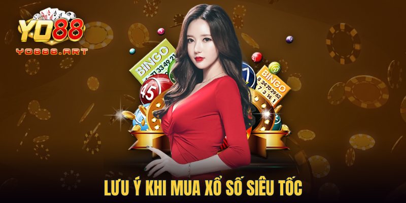 Lưu ý khi mua xổ số siêu tốc 