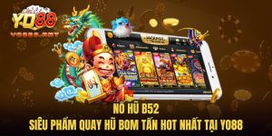 Nổ Hũ B52 - Siêu Phẩm Quay Hũ Bom Tấn Hot Nhất Tại YO88