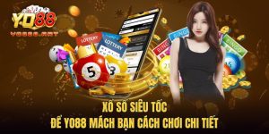 Xổ Số Siêu Tốc - Để YO88 Mách Bạn Cách Chơi Chi Tiết